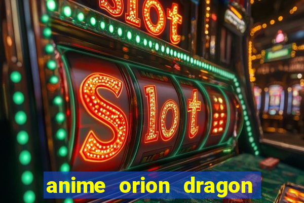 anime orion dragon ball super